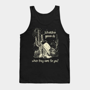 Whatcha Gonna Do When They Come For You Cowboy Hat & Boot Western Cactus Tank Top